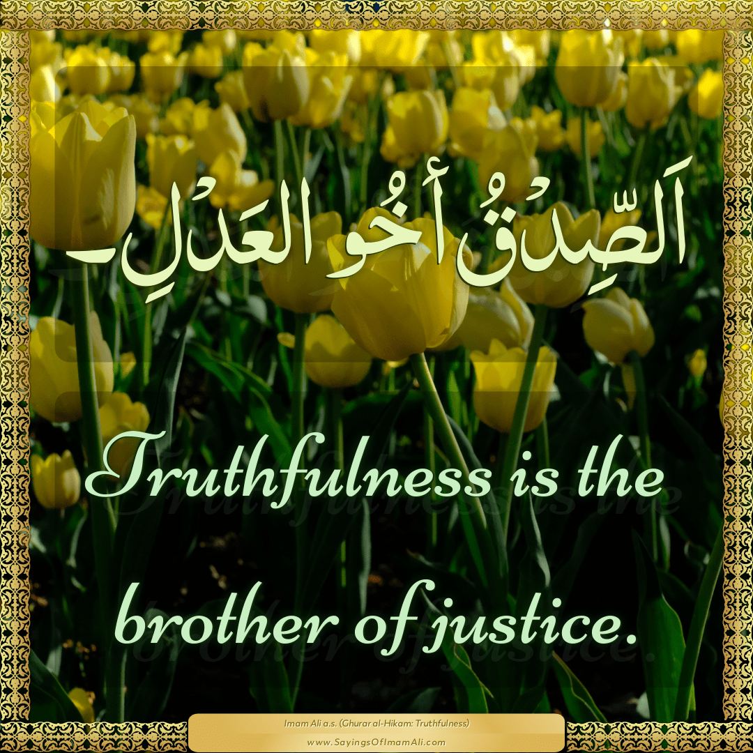 Truthfulness is the brother of justice.